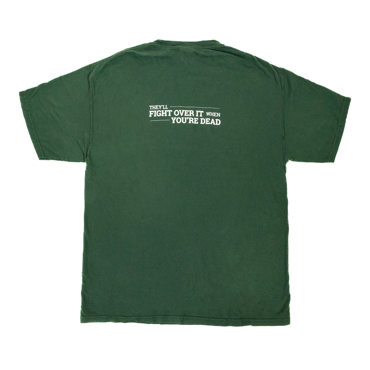 Signature T-Shirt in Field Green, back view with white They'll Fight Over It When You're Dead print